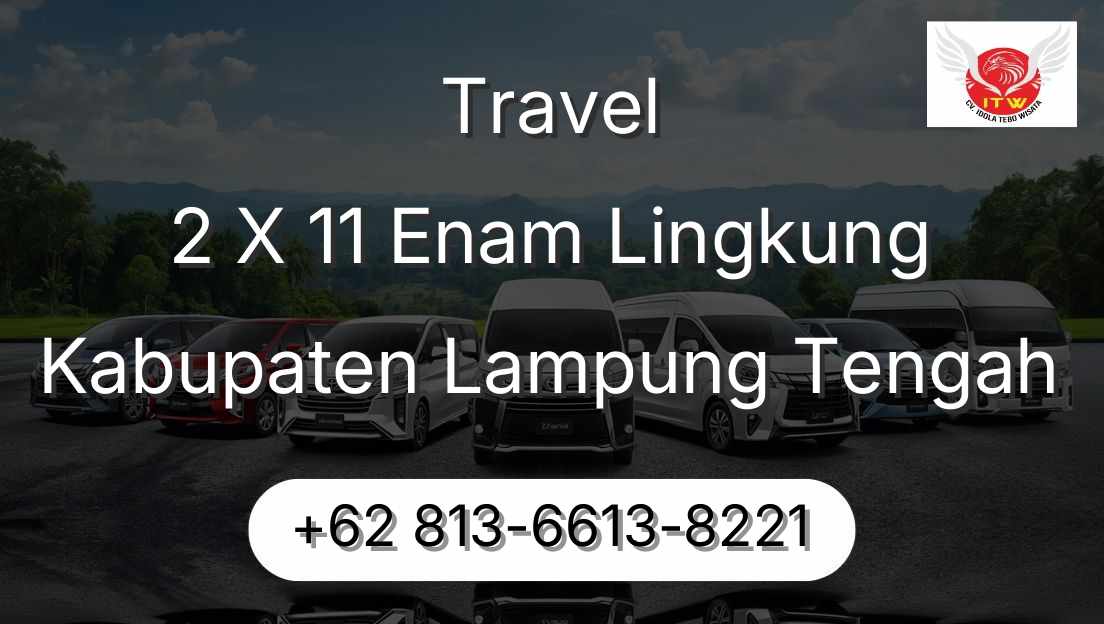 Travel 2 X 11 Enam Lingkung Kabupaten Lampung Tengah