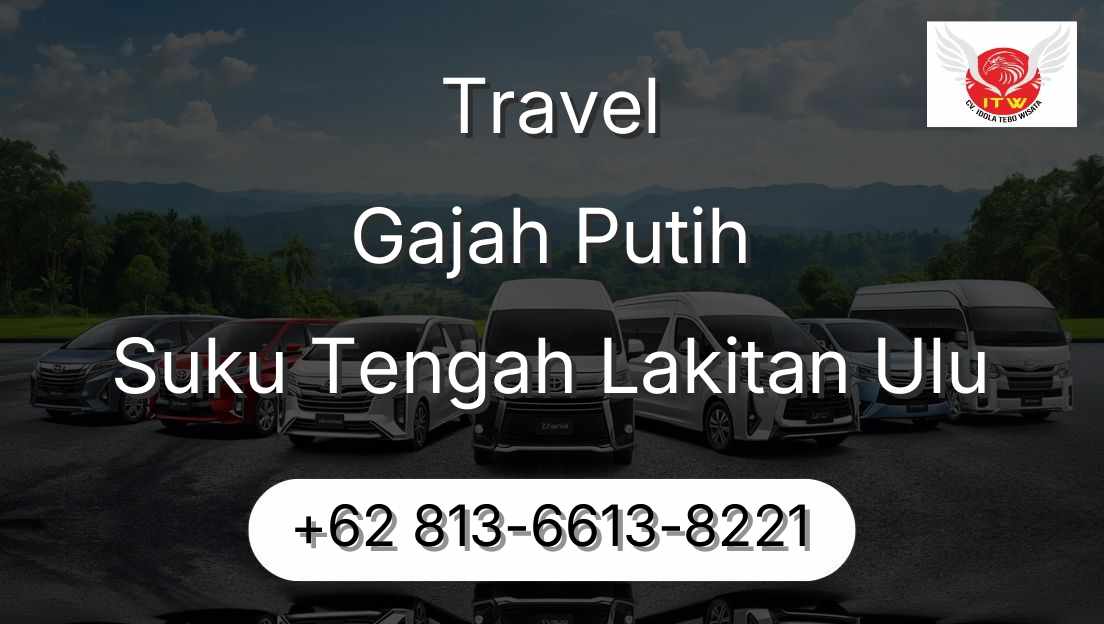 Travel Gajah Putih Suku Tengah Lakitan Ulu