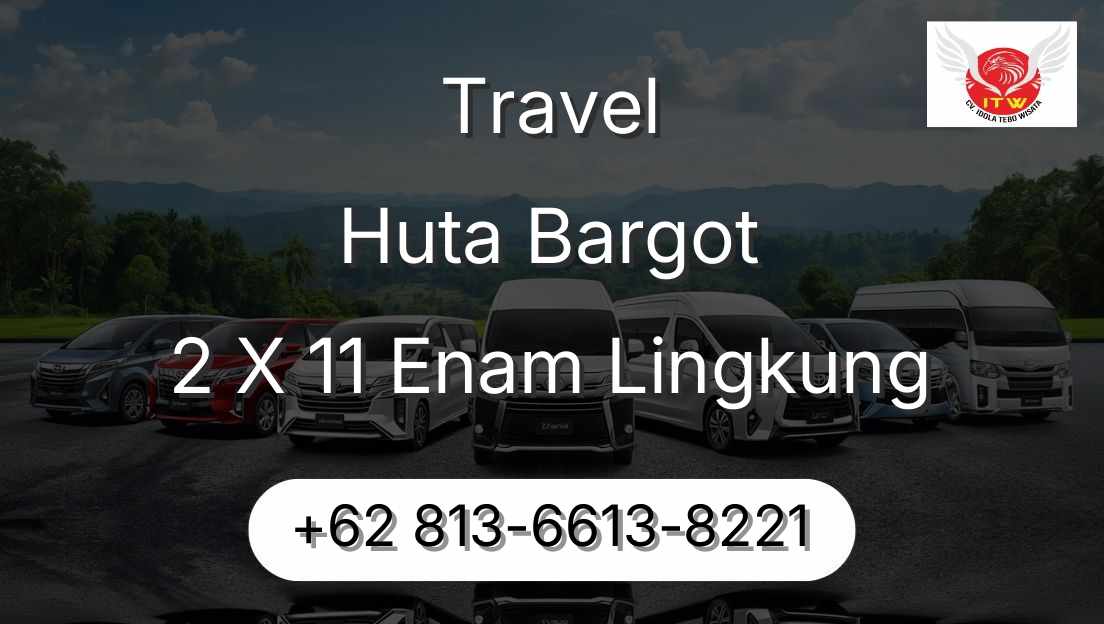 Travel Huta Bargot 2 X 11 Enam Lingkung