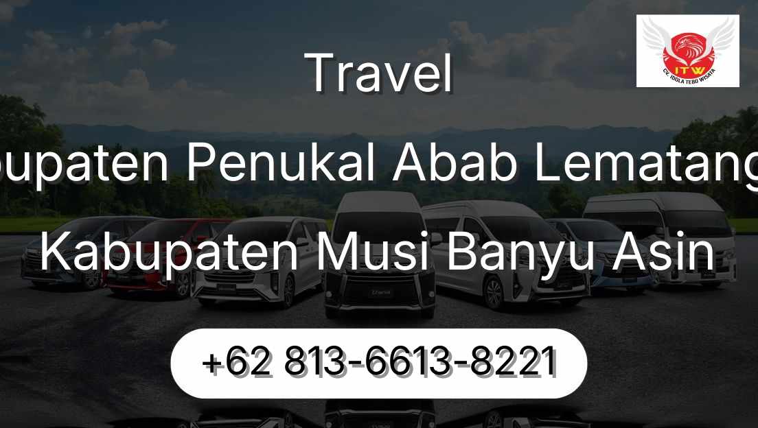 Travel Kabupaten Penukal Abab Lematang Ilir Kabupaten Musi Banyu Asin