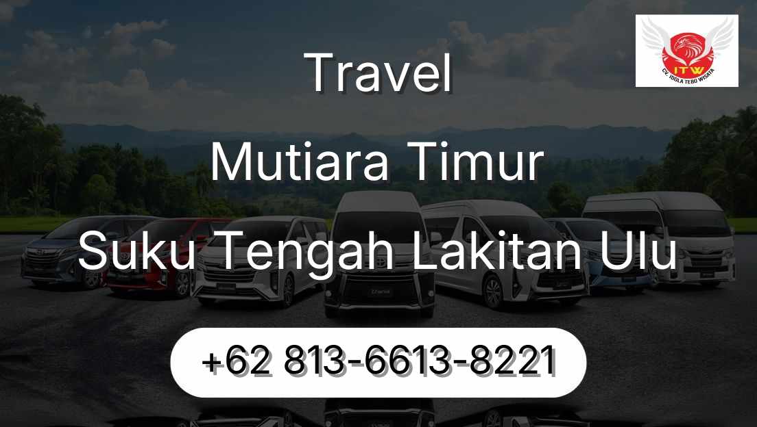 Travel Mutiara Timur Suku Tengah Lakitan Ulu