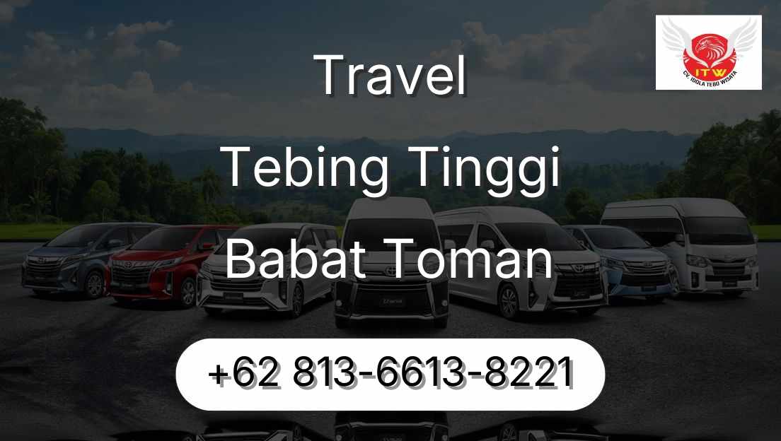 Travel Tebing Tinggi Babat Toman