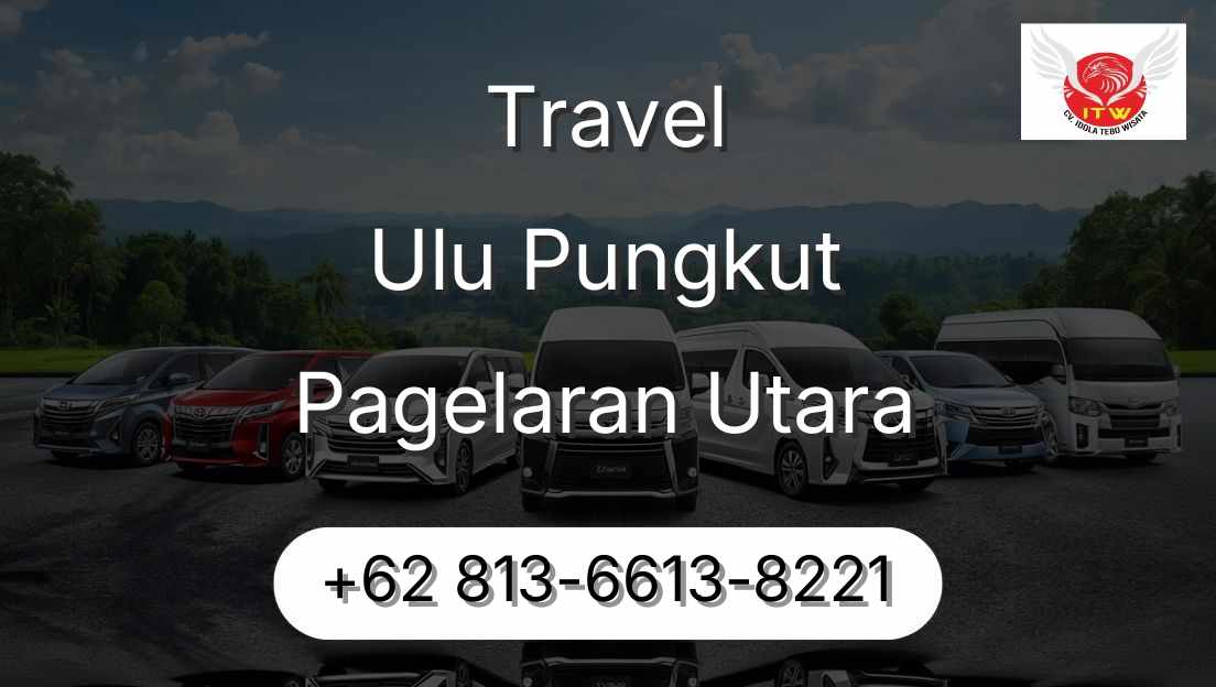Travel Ulu Pungkut Pagelaran Utara
